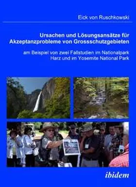 Ruschkowski |  Ursachen und Lösungsansätze für Akzeptanzprobleme von Großschutzgebieten am Beispiel von zwei Fallstudien im Nationalpark Harz und im Yosemite National Park. | Buch |  Sack Fachmedien