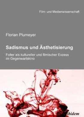 Plumeyer / Schenk / Wulff |  Sadismus und Ästhetisierung. Folter als kultureller und filmischer Exzess im Gegenwartskino | Buch |  Sack Fachmedien