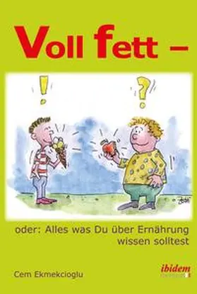 Ekmekcioglu |  Voll fett - oder: Alles was Du über Ernährung wissen solltest | Buch |  Sack Fachmedien