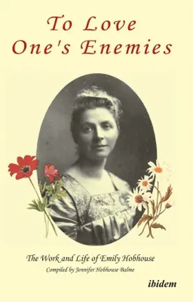 Hobhouse Balme |  To Love One's Enemies: The work and life of Emily Hobhouse compiled from letters and writings, newspaper cuttings and official documents | Buch |  Sack Fachmedien