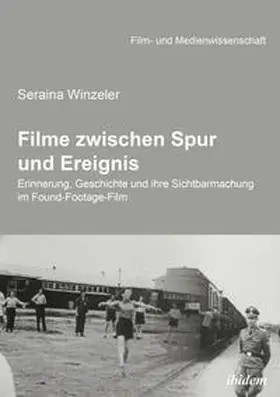 Winzeler / Schenk / Wulff |  Filme zwischen Spur und Ereignis. Erinnerung, Geschichte und ihre Sichtbarmachung im Found-Footage-Film | Buch |  Sack Fachmedien