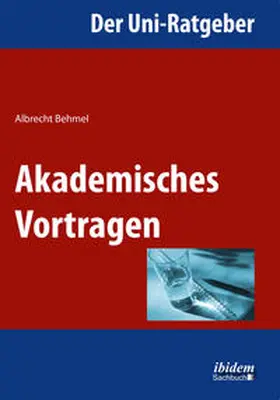 Behmel |  Der Uni-Ratgeber: Akademisches Vortragen | Buch |  Sack Fachmedien