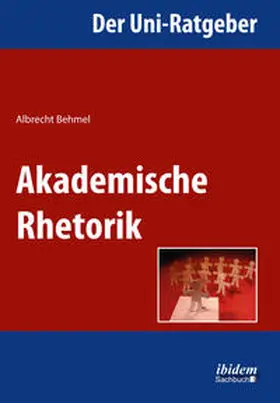 Behmel |  Der Uni-Ratgeber: Akademische Rhetorik | Buch |  Sack Fachmedien