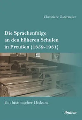 Ostermeier |  Die Sprachenfolge an den höheren Schulen in Preußen (1859-1931). Ein historischer Diskurs | Buch |  Sack Fachmedien