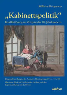 Bringmann |  „Kabinettspolitik“. Konfliktlösung im Zeitgeist des 18. Jahrhunderts | Buch |  Sack Fachmedien