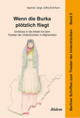 Joffre-Eichhorn |  Wenn die Burka plötzlich fliegt - Einblicke in die Arbeit mit dem Theater der Unterdrückten in Afghanistan | Buch |  Sack Fachmedien