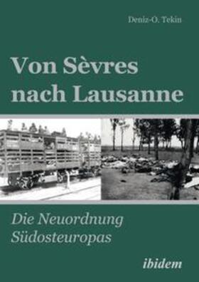 Tekin |  Von Sèvres nach Lausanne. Die Neuordnung Südosteuropas | Buch |  Sack Fachmedien