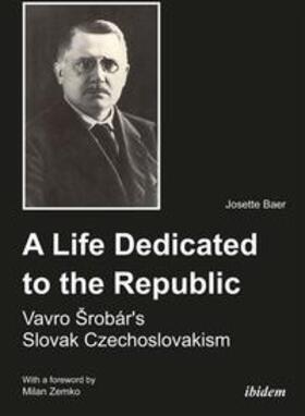 Baer |  A Life Dedicated to the Republic: Vavro Srobár's Slovak Czechoslovakism | Buch |  Sack Fachmedien