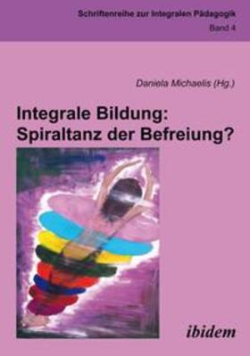 Michaelis |  Integrale Bildung: Spiraltanz der Befreiung? | Buch |  Sack Fachmedien