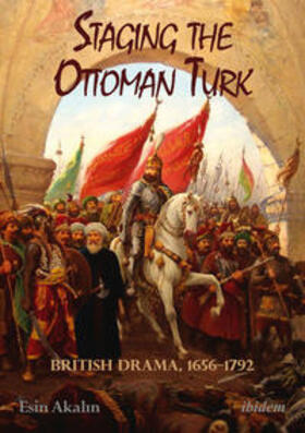 Akalin / Akalin |  Staging the Ottoman Turk. British Drama, 1656-1792 | Buch |  Sack Fachmedien