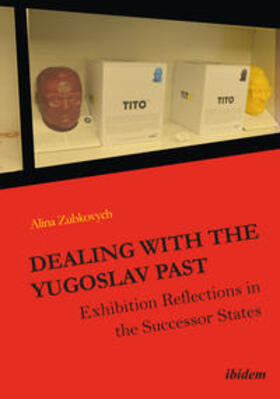 Zubkovych |  Zubkovych, A: Dealing with the Yugoslav Past. Exhibition Ref | Buch |  Sack Fachmedien