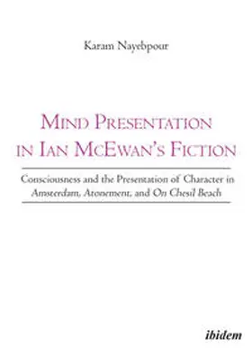 Nayebpour |  Mind Presentation in Ian McEwan's Fiction. Consciousness and the Presentation of Character in Amsterdam, Atonement, and On Chesil Beach | Buch |  Sack Fachmedien