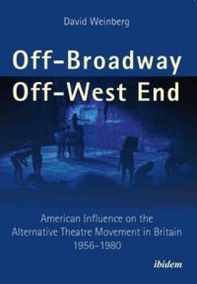 Weinberg |  Off-Broadway/Off-West End. American Influence on the Alternative Theatre Movement in Britain 1956-1980 | Buch |  Sack Fachmedien