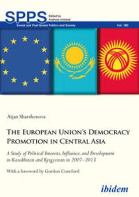 Sharshenova / Umland |  The European Union's Democracy Promotion in Central Asia. A Study of Political Interests, Influence, and Development in Kazakhstan and Kyrgyzstan in 2007-2013 | Buch |  Sack Fachmedien