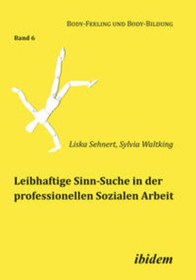 Sehnert / Waltking / Muth |  Leibhaftige Sinn-Suche in der professionellen Sozialen Arbeit. | Buch |  Sack Fachmedien