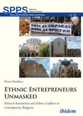 Cholakov / Umland / Colakov |  Ethnic Entrepreneurs Unmasked. Political Institutions and Ethnic Conflicts in Contemporary Bulgaria | Buch |  Sack Fachmedien