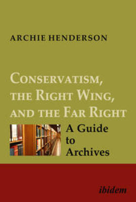 Henderson |  Conservatism, the Right Wing, and the Far Right: A Guide to Archives | Buch |  Sack Fachmedien