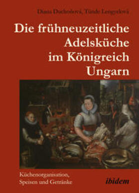 Ducho¿ová / Duchonová / Duchonová |  Die frühneuzeitliche Adelsküche im Königreich Ungarn | Buch |  Sack Fachmedien