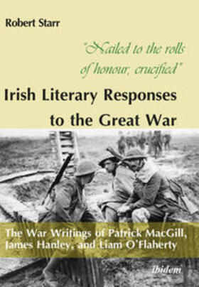 Starr |  “Nailed to the rolls of honour, crucified”: Irish Literary Responses to the Great War | Buch |  Sack Fachmedien