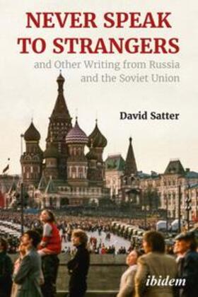 Satter |  Never Speak to Strangers and Other Writing from Russia and the Soviet Union | Buch |  Sack Fachmedien