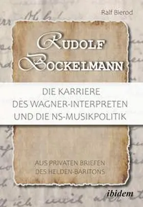 Bierod |  Rudolf Bockelmann: Die Karriere des Wagner-Interpreten und die NS-Musikpolitik | Buch |  Sack Fachmedien