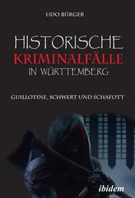 Bürger |  Historische Kriminalfälle in Württemberg | Buch |  Sack Fachmedien