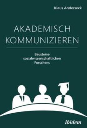 Anderseck |  Akademisch Kommunizieren | Buch |  Sack Fachmedien