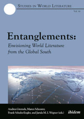 Gremels / Scheurer / Schulze-Engler |  Entanglements: Envisioning World Literature from the Global South | Buch |  Sack Fachmedien