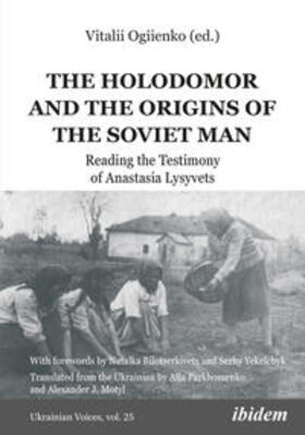 Ogiienko / Lysyvec' / Ohie?nko |  The Holodomor and the Origins of the Soviet Man | Buch |  Sack Fachmedien