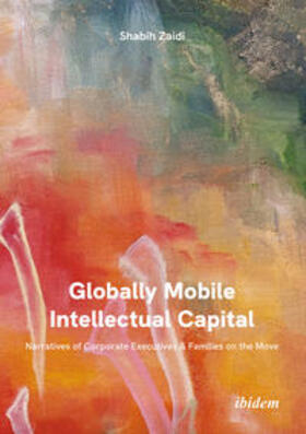 Zaidi |  Globally Mobile Intellectual Capital: Narratives of Corporate Executives & Families on the Move | Buch |  Sack Fachmedien