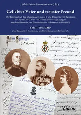 Zimmermann |  Geliebter Vater und treuster Freund - Der Briefwechsel des Königspaares Carol I. und Elisabeth von Rumänienmit Fürst Karl Anton von Hohenzollern-Sigmaringenaus dem Rumänischen Nationalarchiv in Bukarest(1866-1885) | Buch |  Sack Fachmedien