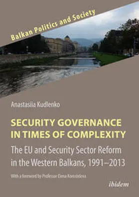 Kudlenko / Keil / Dzankic |  Security Governance in Times of Complexity: The EU and Security Sector Reform in the Western Balkans, 1991¿2013 | Buch |  Sack Fachmedien