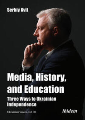 Kvit / Umland |  Media, History, and Education - Three Ways to Ukrainian Independence | Buch |  Sack Fachmedien