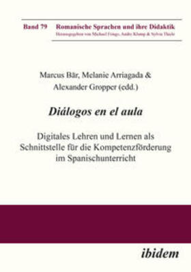 Bär / Arriagada / Gropper |  Diálogos en el aula - Digitales Lehren und Lernen als Schnittstelle für die Kompetenzförderung im Spanischunterricht | Buch |  Sack Fachmedien