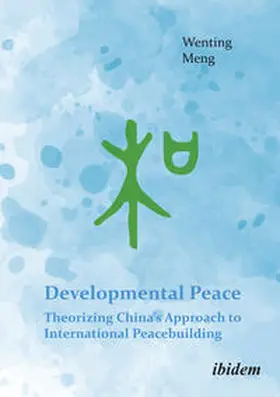 Meng |  Developmental Peace: Theorizing China¿s Approach to International Peacebuilding | Buch |  Sack Fachmedien