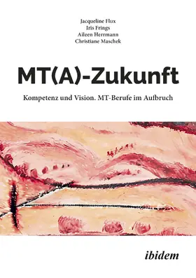 Maschek / Frings / Flux |  MT(A)-Zukunft: Kompetenz und Vision. MT-Berufe im Aufbruch | Buch |  Sack Fachmedien