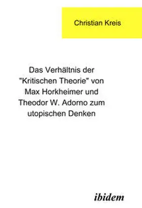 Kreis |  Das Verhältnis der "Kritischen Theorie" von Max Horkheimer und Theodor W. Adorno zum utopischen Denken | eBook | Sack Fachmedien