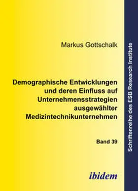 Gottschalk |  Demographische Entwicklungen und deren Einfluss auf Unternehmensstrategien ausgewählter Medizintechnikunternehmen | eBook | Sack Fachmedien