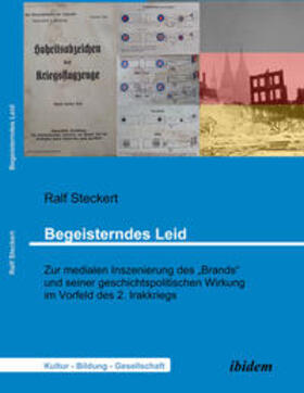 Steckert |  Begeisterndes Leid. Zur medialen Inszenierung des "Brands" und seiner geschichtspolitischen Wirkung im Vorfeld des 2. Irakkriegs | eBook | Sack Fachmedien