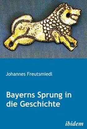 Freutsmiedl |  Bayerns Sprung in die Geschichte | eBook | Sack Fachmedien