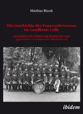 Blazek |  Die Geschichte des Feuerwehrwesens im Landkreis Celle | eBook | Sack Fachmedien