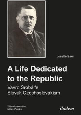 Baer |  A Life Dedicated to the Republic: Vavro Srobár´s Slovak Czechoslovakism | eBook | Sack Fachmedien