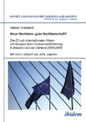 Trabandt |  Neue Nachbarn, gute Nachbarschaft? Die EU als internationaler Akteur am Beispiel ihrer Demokratieförderung in Belarus und der Ukraine 2004-2009 | eBook | Sack Fachmedien