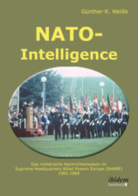 Weiße |  NATO-Intelligence: Das militärische Nachrichtenwesen im Supreme Headquarters Allied Powers Europe (SHAPE) | eBook | Sack Fachmedien