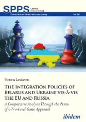 Leukavets |  The Integration Policies of Belarus and Ukraine vis-à-vis the EU and Russia | eBook | Sack Fachmedien
