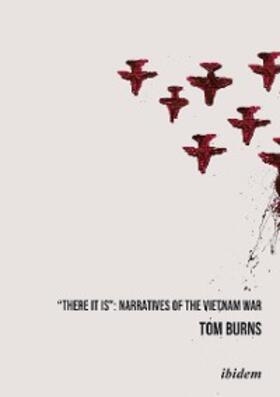 Burns |  "There It Is": Narratives of the Vietnam War | eBook | Sack Fachmedien