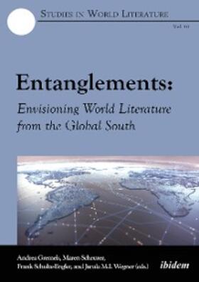Gremels / Scheurer / Schulze-Engler |  Entanglements: Envisioning World Literature from the Global South | eBook | Sack Fachmedien