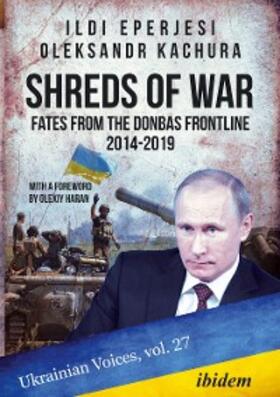 Eperjesi / Kachura |  Shreds of War: Fates from the Donbas Frontline 2014-2019 | eBook | Sack Fachmedien