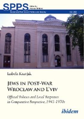 Kazejak |  Jews in Post-War Wroclaw and L'viv: Official Policies and Local Responses in Comparative Perspective, 1945-1970s | eBook | Sack Fachmedien