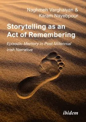 Nayebpour / Varghaiyan |  Storytelling as an Act of Remembering: Episodic Memory in Post-Millennial Irish Narrative | eBook | Sack Fachmedien